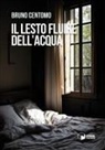 Bruno Centomo - Il lesto fluire dell'acqua