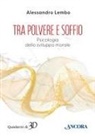 Alessandro Lembo - Tra polvere e soffio. Psicologia dello sviluppo morale