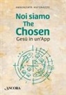 Annunziata Antonazzo - Noi siamo The Chosen. Gesù in un'app