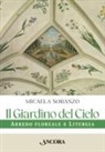Micaela Soranzo - Il giardino del cielo. Arredo floreale e liturgia