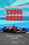 Roberto Boccafogli - Cuore rosso. Cinquant'anni all'inseguimento della Ferrari