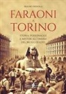 Mauro Minola - Faraoni a Torino. Storia, personaggi e misteri all'ombra del Museo Egizio