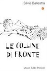 Silvia Ballestra - Le colline di fronte. Vita di Tullio Pericoli