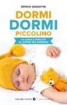 Sergio Segantini - Dormi dormi piccolino. La guida completa al sonno del bambino