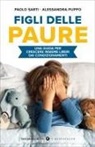 Puppo Alessandra, Paolo Sarti - Figli delle paure. Una guida per crescere insieme liberi da condizionamenti