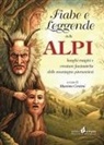 Massimo Centini - Fiabe e leggende delle Alpi. Luoghi magici e creature fantastiche delle montagne piemontesi