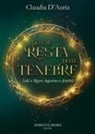 Claudia D'Auria - Ciò che resta delle tenebre. Loki e Sigyn: inganno e fedeltà