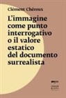 Clément Chéroux - L' immagine come punto interrogativo o il valore estatico del documento surrealista