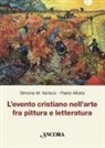 Paolo Alliata, Simone Varisco - L' evento cristiano nell'arte fra pittura e letteratura