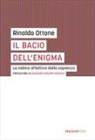 Rinaldo Ottone - Il bacio dell'enigma. La radice affettiva della sapienza
