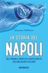 Salvatore Malfitano - La storia del Napoli. Dalle origini al trionfo del quarto scudetto: cent'anni colorati d'azzurro