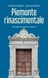 Simone Caldano, Serena D'Italia - Piemonte rinascimentale. 55 luoghi da scoprire e visitare
