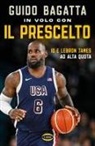 Guido Bagatta - In volo con il prescelto. Io e LeBron James ad alta quota