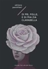 Adriana Pannitteri - Di me, folle, e di mia zia Clarabella
