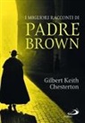 Gilbert K. Chesterton - I migliori racconti di padre Brown