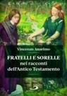 Vincenzo Anselmo - Fratelli e sorelle nei racconti dell'Antico Testamento