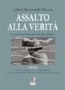 Jeffrey Moussaieff Masson - Assalto alla verità. La rinuncia di Freud alla teoria della seduzione
