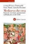 Franco Franceschi, Paolo Nanni, Gabriella Piccinni - Medioevo che crea. Innovare, inventare, sperimentare nell'Italia dei secoli X-XIV