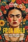 Valeria Biotti - Frida Kahlo. Chiodi e fiori: una storia d'arte, dolore e passione