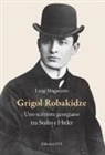 Luigi Magarotto - Grigol Robakidze. Uno scrittore georgiano tra Stalin e Hitler