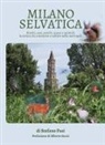 Stefano Fusi - Milano selvatica. Boschi, oasi, parchi, acque e animali: la natura da conoscere e salvare nella metropoli
