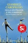 Gianrico Carofiglio - Della gentilezza e del coraggio. Breviario di politica e altre cose