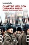 Luciano Lollio - Quattro mesi con l'Armata Rossa. Memorie di un ritorno in patria