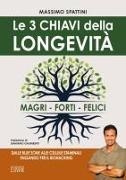 Massimo Spattini - Le 3 chiavi della longevità. Magri, forti, felici