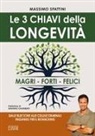 Massimo Spattini - Le 3 chiavi della longevità. Magri, forti, felici