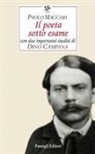 Paolo Maccari - Il poeta sotto esame. Con due importanti inediti di Dino Campana