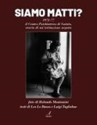 Rolando Montanini - Siamo matti? 1972-77 il centro psichiatrico di Gaiato, storia di un'istituzione negata