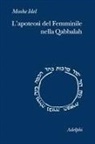 Moshe Idel, Elisabetta Zevi - L' apoteosi del femminile nella Qabbalah