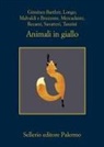 Samantha Bruzzone, Alicia Giménez-Bartlett, Andrej Longo, Marco Malvaldi, Luca Mercadante, Gaetano Savatteri... - Animali in giallo