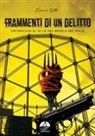 Enrico Satta - Frammenti di un delitto. Un'amicizia al di là del bene e del male