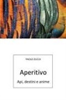 Paolo Zucca - Aperitivo. Api, destini e anime