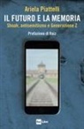 Ariela Piattelli - Il futuro e la memoria. Shoah, antisemitismo e Generazione Z