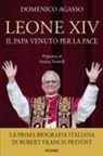 Domenico Agasso - Leone XIV. Il Papa venuto per la pace