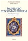 Elisa Giorgio, Marcello Stanzione - Sogni d'oro con Santa Ildegarda. Come risolvere i problemi dell'insonnia con la Santa Badessa di Bingen