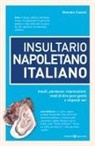 Gennaro Cassini - Insultario napoletano italiano. Insulti, parolacce, imprecazioni, modi di dire poco gentili e vilipendi vari