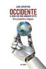 Luigi Copertino - Occidente. Il bene che non abbiamo fatto. Una prospettiva religiosa