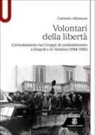 Carmelo Albanese - Volontari della libertà. L'arruolamento nei Gruppi di combattimento a Empoli e in Valdelsa (1944-1945)