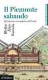 Alice Raviola Blythe - Il Piemonte sabaudo. Dal ducato transalpino all'Unità. Gli antichi stati italiani