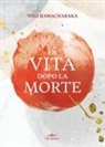 Yogi Ramacharaka - La vita dopo la morte