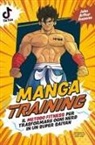 John Artur Rosaros - Manga training. Il metodo fitness per trasformare ogni nerd in un Super Saiyan
