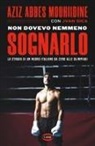 Aziz Abbes Mouhiidine - Non dovevo nemmeno sognarlo. La strada di un nuovo italiano da zero alle Olimpiadi