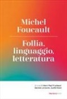 Michel Foucault, Henri-Paul Fruchaud, Daniele Lorenzini, Judith Revel - Follia, linguaggio, letteratura