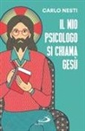 Carlo Nesti - Il mio psicologo si chiama Gesù. La Parola di Gesù nella Sacra Scrittura insegna una via in grado di renderci più sereni