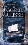 Sara Prossomariti - La leggenda di Ulisse. Il più furbo di tutti gli eroi