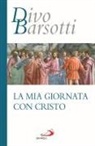 Divo Barsotti - La mia giornata con Cristo