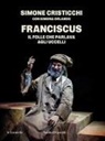 Simone Cristicchi - Franciscus. Il folle che parlava agli uccelli